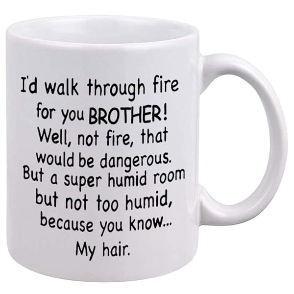 DQG CVT Funny Brother Gifts Coffee Mug Id Walk Through Fire For You Unique Family Mug Perfect For Birthdays and Christmas