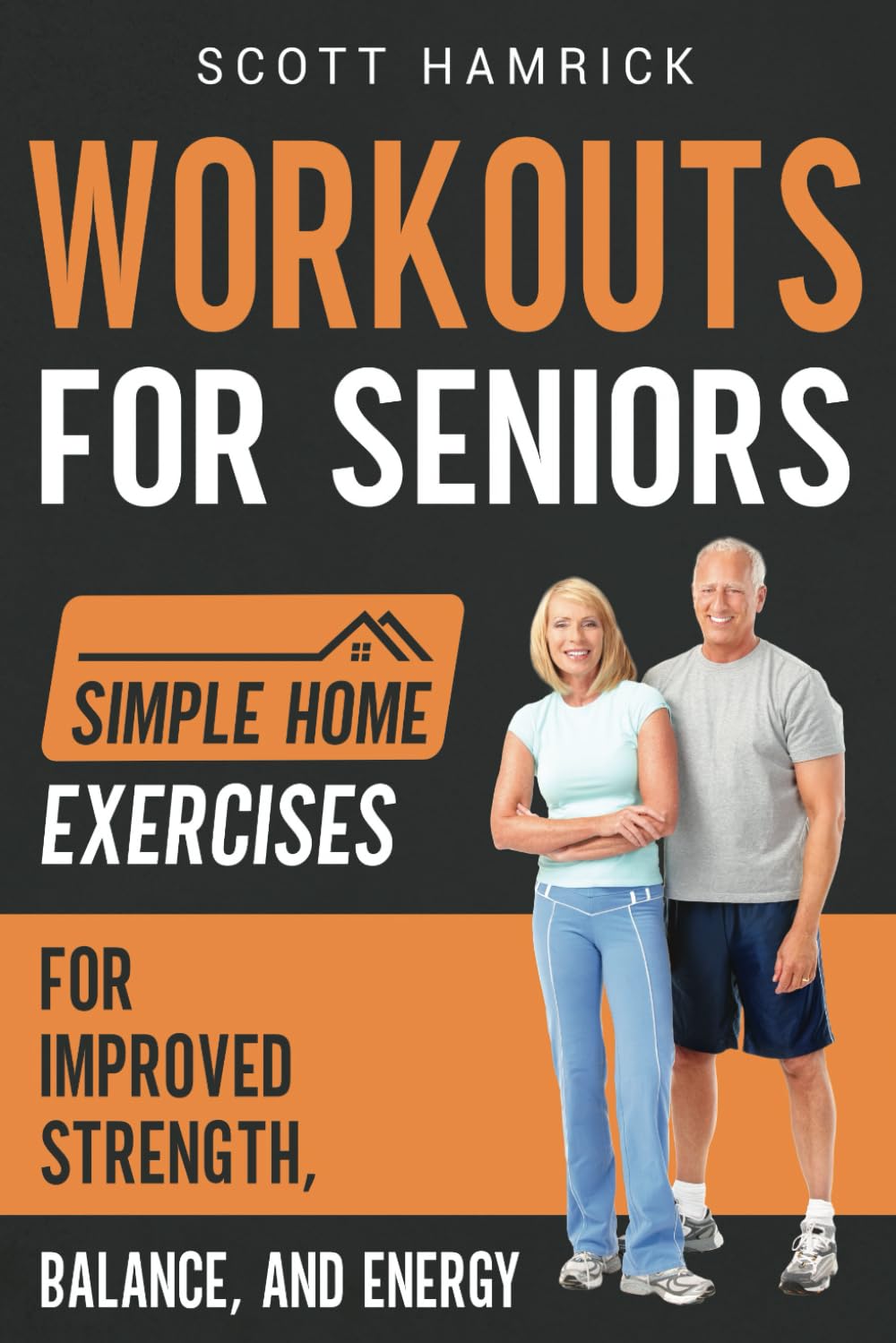 Workouts for Seniors Simple Home Exercises for Strength Balance and Energy for Men and Women Over 60