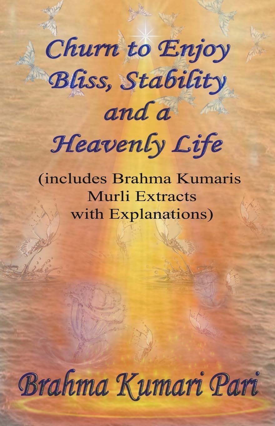 Churn to Enjoy Bliss Stability and a Heavenly Life with Brahma Kumaris Murli Extracts and Explanations