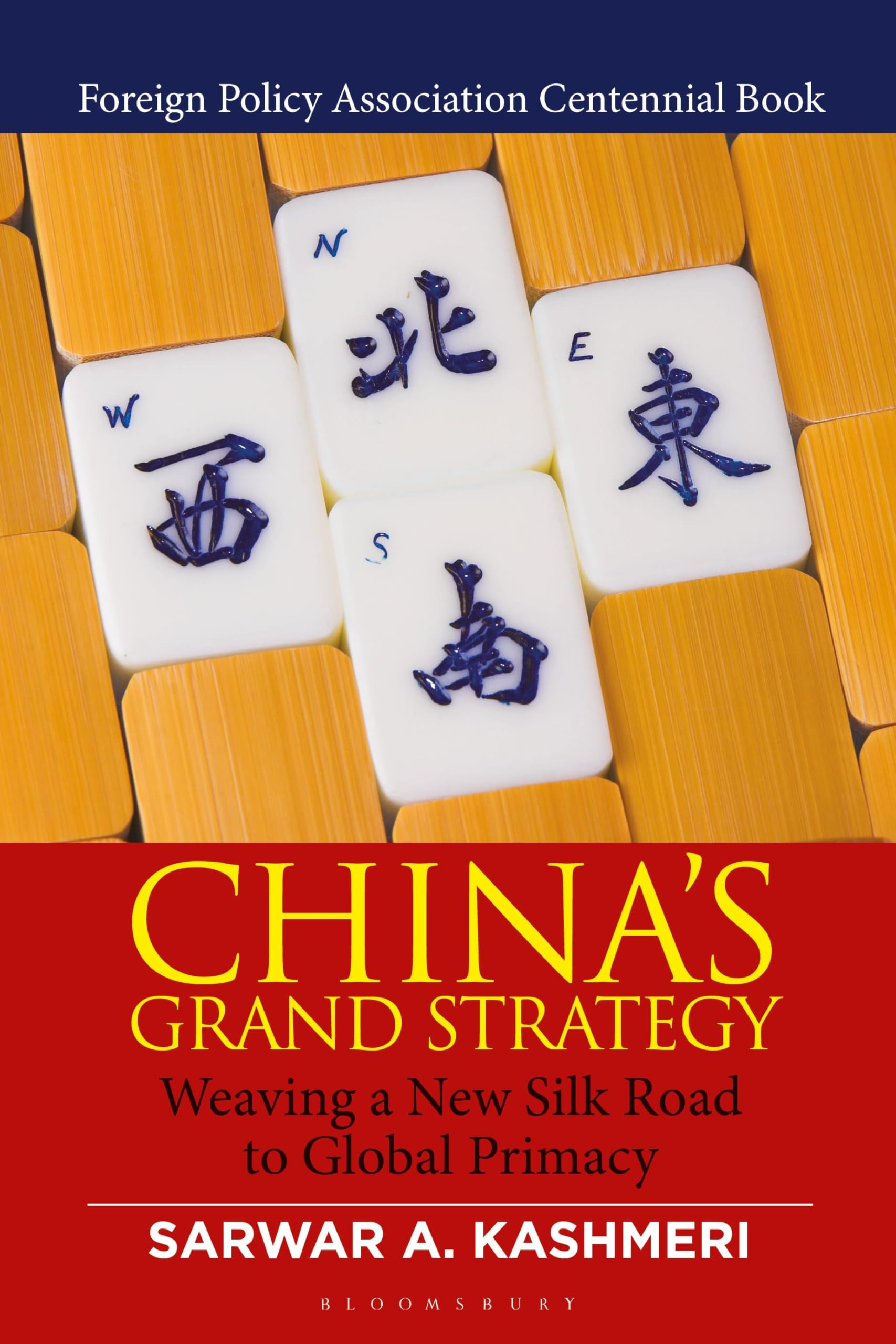 Bloomsbury Academic Chinas Grand Strategy Weaving a New Silk Road to Global Primacy for Economic Growth and Global Influence