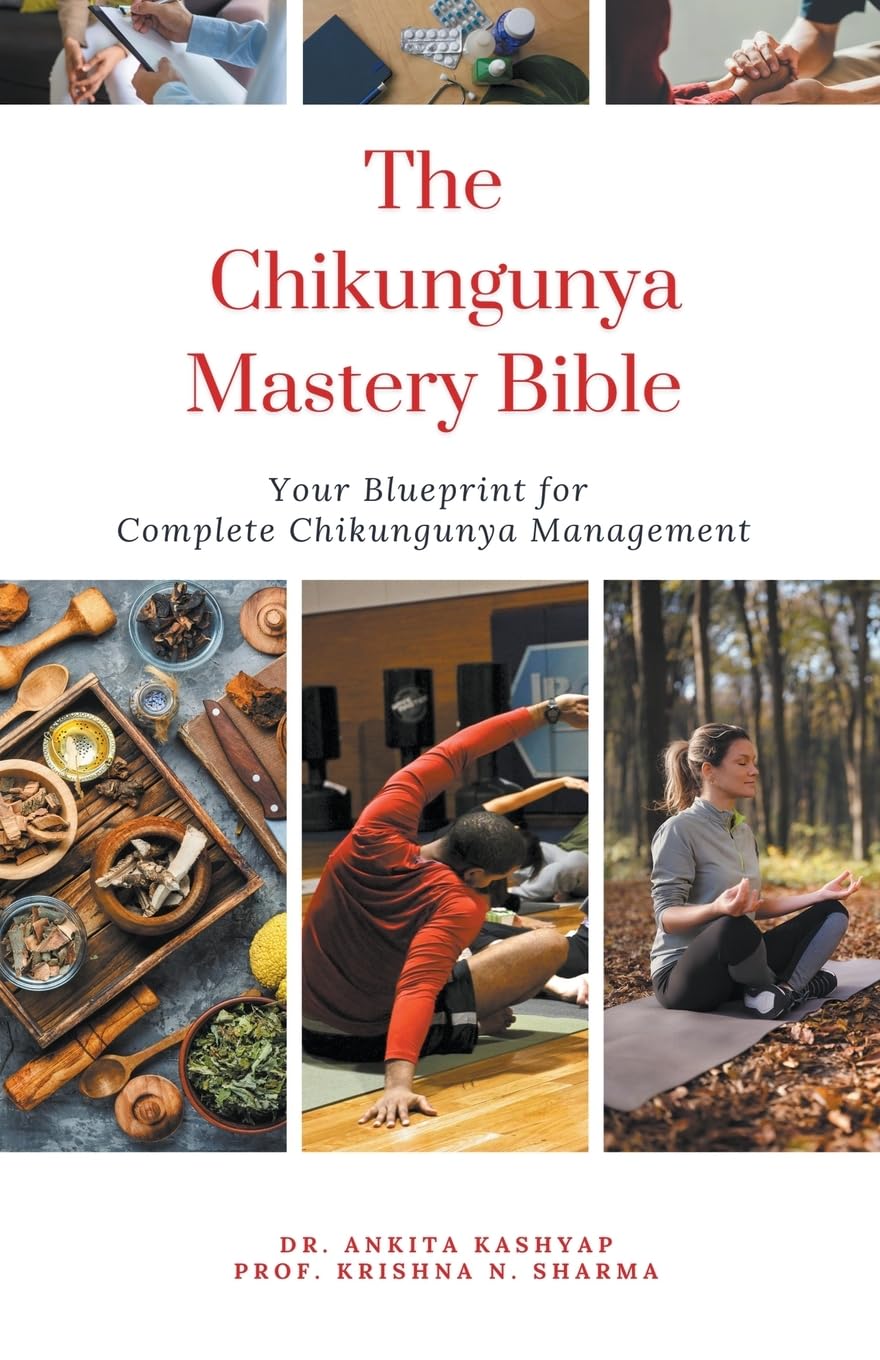 Chikungunya Mastery Bible Your Complete Guide to Effective Chikungunya Management and Relief