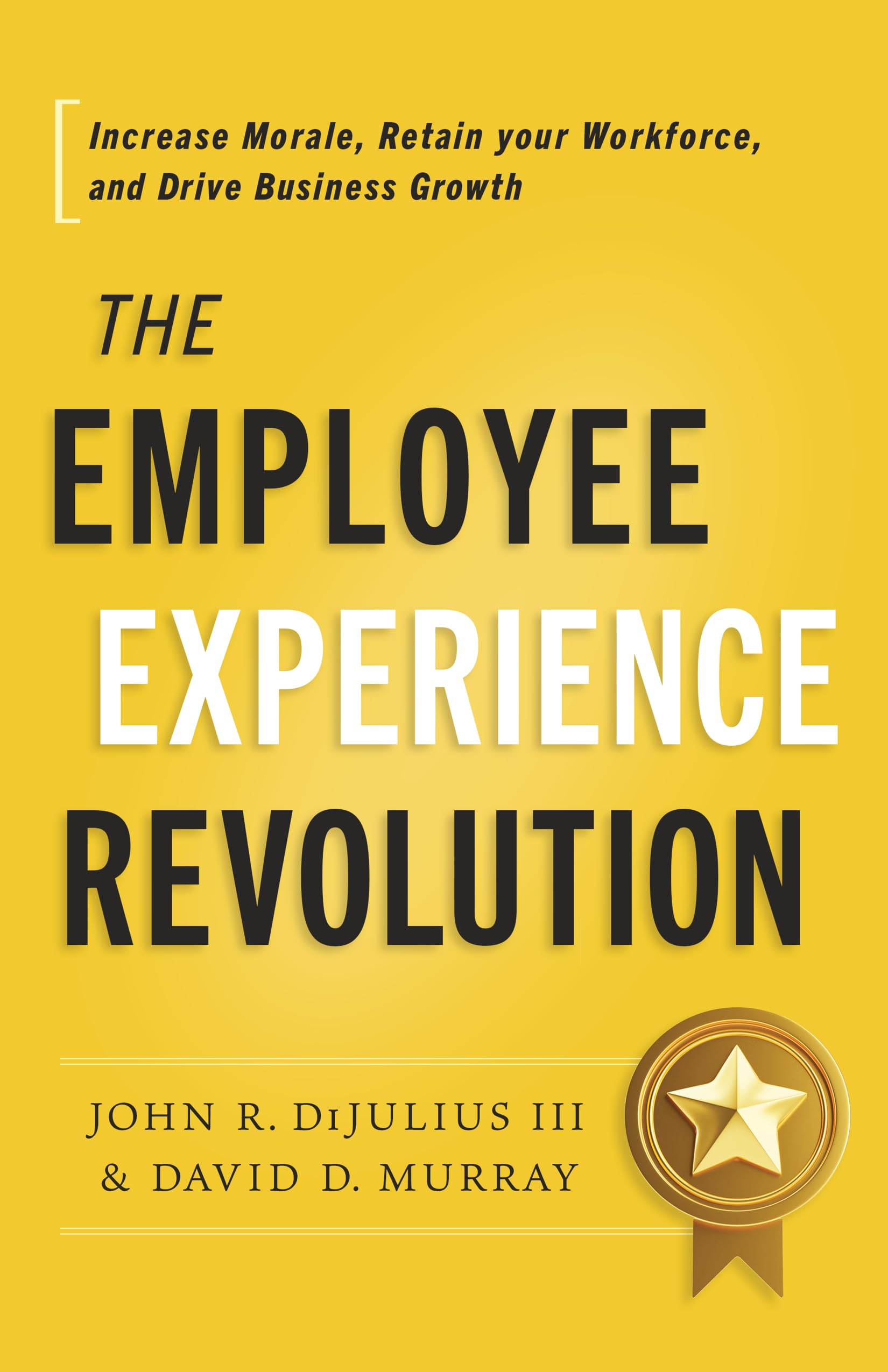 Greenleaf Book Group The Employee Experience Revolution Boost Morale Retain Workforce Drive Business Growth