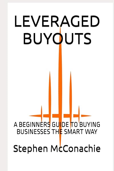 Majosta Leveraged Buyouts A Beginners Guide to Buying Businesses the Smart Way