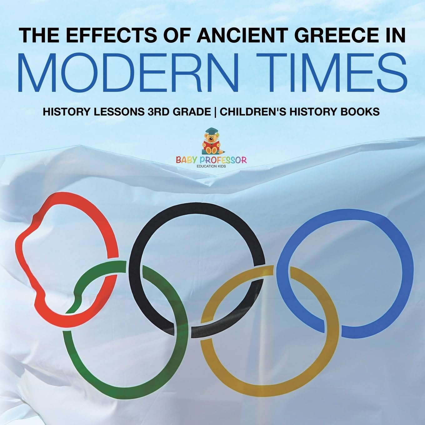 Baby Professor The Effects of Ancient Greece in Modern Times History Lessons for 3rd Grade Children History Books