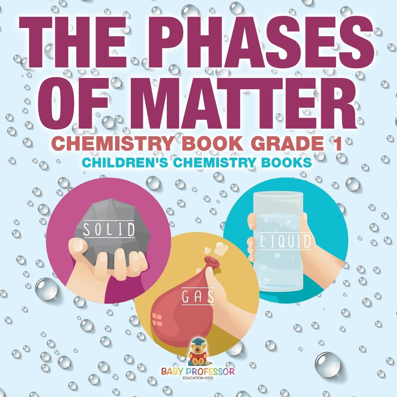 Baby Professor The Phases of Matter Chemistry Book for Grade 1 Engaging Children's Chemistry Learning