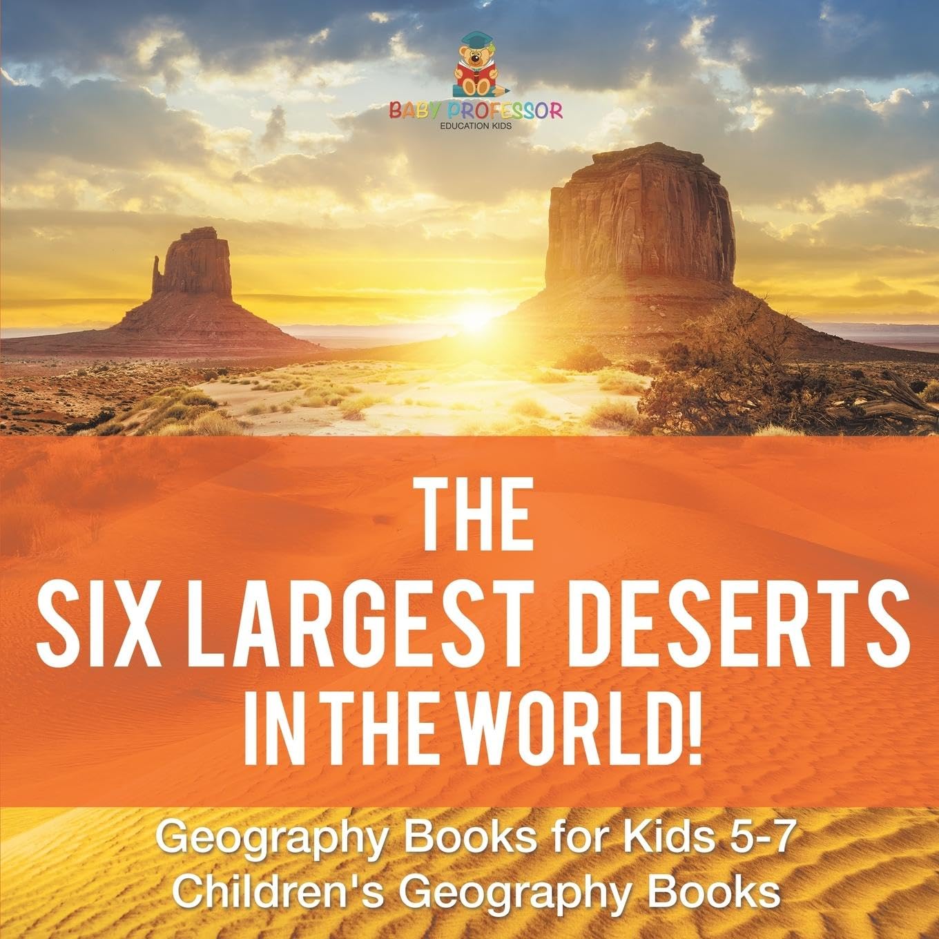 Baby Professor The Six Largest Deserts in the World Geography Books for Kids Ages 5 to 7 Educational Children's Geography Books